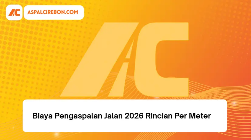 Biaya Pengaspalan Jalan 2026 Rincian Per Meter